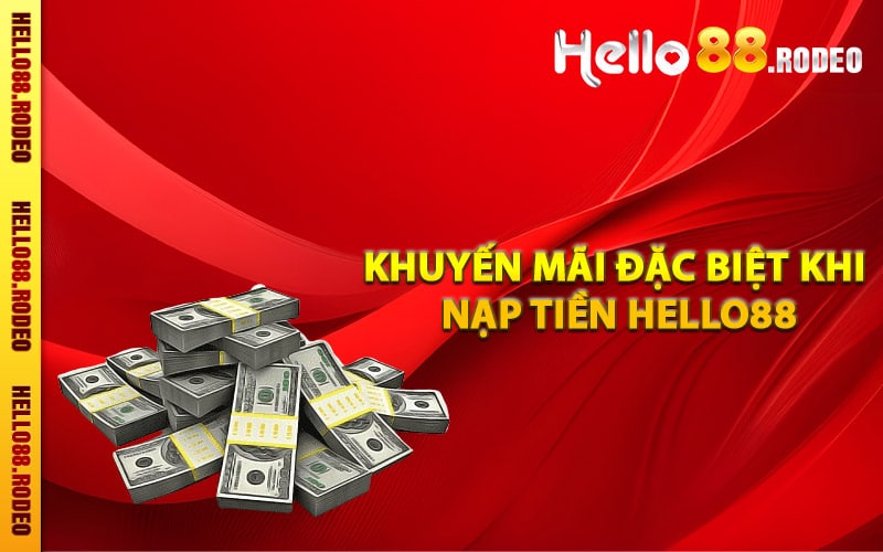 Các khuyến mãi đặc biệt khi nạp tiền Hello88