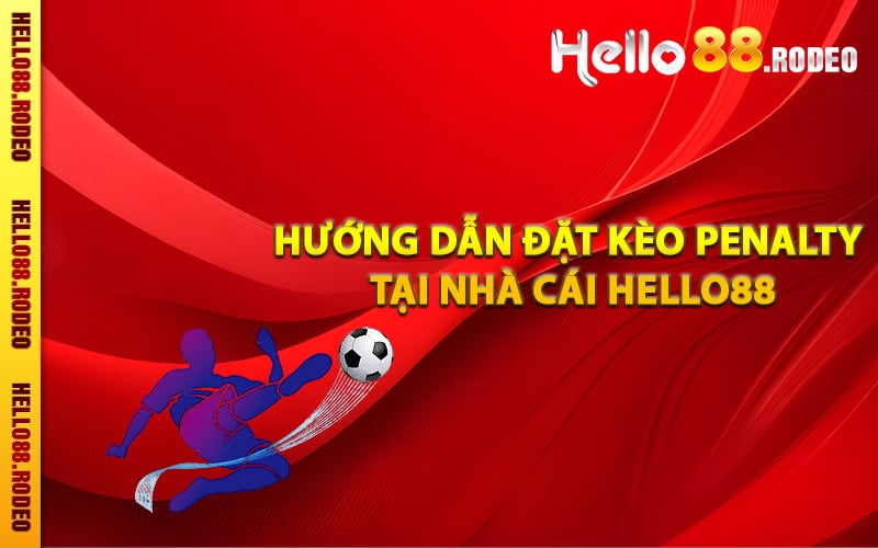 Hướng dẫn đặt kèo Penalty tại nhà cái Hello88