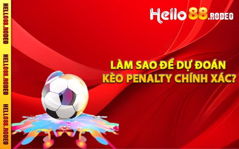 Làm sao để dự đoán kèo Penalty chính xác?