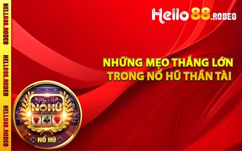 Những mẹo thắng lớn trong nổ hũ thần tài