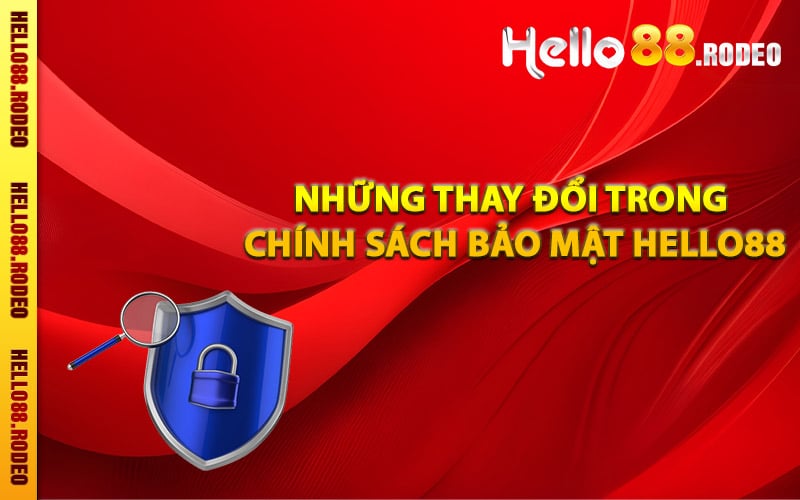 Những thay đổi trong chính sách bảo mật Hello88