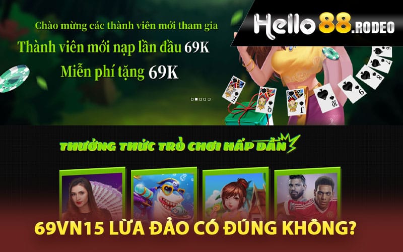 Nhà cái 69Vn15 lừa đảo có đúng không?